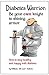 Diabetes Warrior: Be your own knight in shining armor. How to stay healthy and happy with diabetes.
