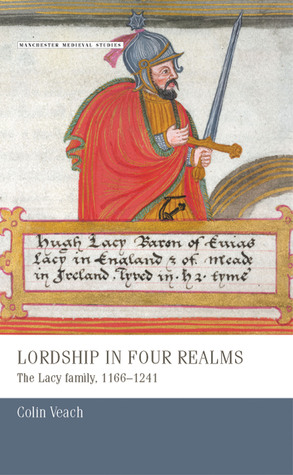 Lordship in four realms: The Lacy family, 1166–1241 (Manchester Medieval Studies, 12)