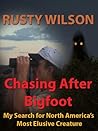 Chasing After Bigfoot: My Search for North America's Most Elusive Creature (Rusty Wilson's Bigfoot Campfire Stories) Book cover for Chasing After Bigfoot: My Search for North America's Most Elusive Creature (Rusty Wilson's Bigfoot Campfire Stories)