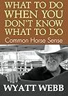 What To Do When You Don't Know What To Do: Common Horse Sense