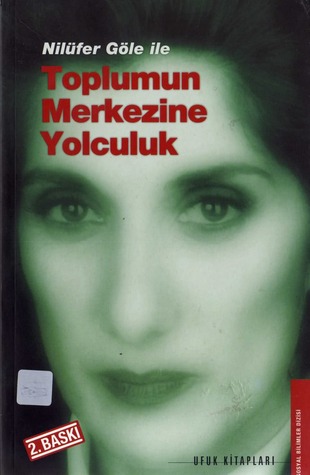 Nilüfer Göle İle Toplumun Merkezine Yolculuk (Unknown Binding)