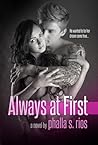 Always at First by Phalla S. Rios