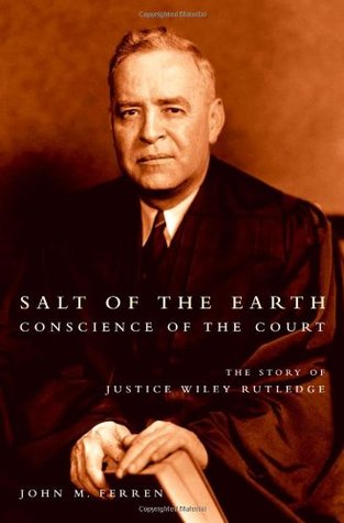 Salt of the Earth, Conscience of the Court: The Story of Justice Wiley Rutledge (Hardcover)