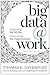 Big Data at Work: Dispelling the Myths, Uncovering the Opportunities