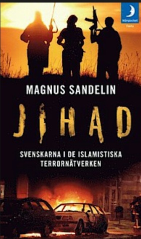 Jihad - svenskarna i de islamistiska terrornätverken