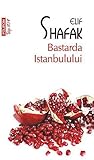Bastarda Istanbulului by Elif Shafak