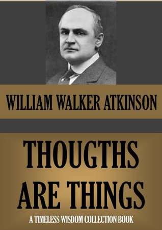 THOUGHTS ARE THINGS (Timeless Wisdom Collection Book 123)