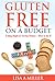 Gluten Free on a Budget: Eating Right & Saving Money - How to do it!