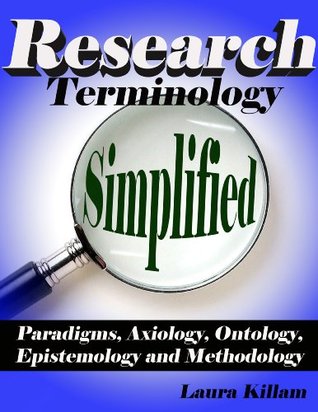 Research terminology simplified: Paradigms, axiology, ontology, epistemology and methodology (Kindle Edition)