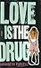 Love Is the Drug by Sarahbeth Purcell Love Is the Drug by Sarahbeth Purcell