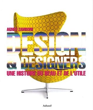Design & Designers: Une Historie Du Beau et De L'utile.