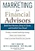 Marketing for Financial Advisors: Build Your Business by Establishing Your Brand, Knowing Your Clients and Creating a Marketing Plan