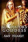 The Gladiator's Goddess by Amy Hearst The Gladiator's Goddess by Amy Hearst