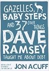 Gazelles, Baby Steps and 37 Other Things Dave Ramsey Taught M... by Jon Acuff Gazelles, Baby Steps and 37 Other Things Dave Ramsey Taught M... by Jon Acuff