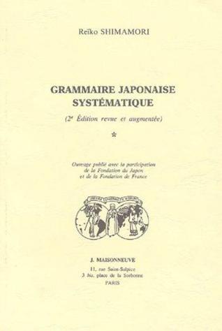 Grammaire japonaise systématique - Volume I (Paperback)