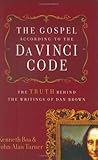 The Gospel According to The Da Vinci Code: The Truth Behind the Writings of Dan Brown The Gospel According to The Da Vinci Code: The Truth Behind the Writings of Dan Brown