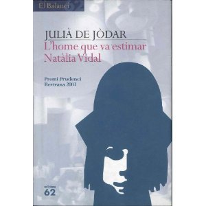 L'home que va estimar Natàlia Vidal: Novel·la en tres jornades del temps dels cors solitaris