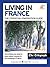 Living in France - The Essential Emigration Guide