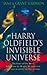 Harry Oldfield's Invisible Universe: The Story of One Man's Search For The Healing Methods That Will Help Us Survive The 21st Century