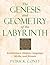 The Genesis and Geometry of the Labyrinth: Architecture, Hidden Language, Myths, and Rituals