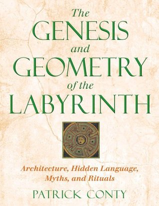 The Genesis and Geometry of the Labyrinth: Architecture, Hidden Language, Myths, and Rituals (Paperback)