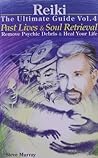 Reiki The Ultimate Guide Vol. 4: Past Lives & Soul Retrieval, Remove Psychic Debris & Heal Your Life Reiki The Ultimate Guide Vol. 4: Past Lives & Soul Retrieval, Remove Psychic Debris & Heal Your Life