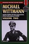 Michael Wittmann and the Waffen SS Tiger Commanders of the Leibstandarte in WWII, Volume Two