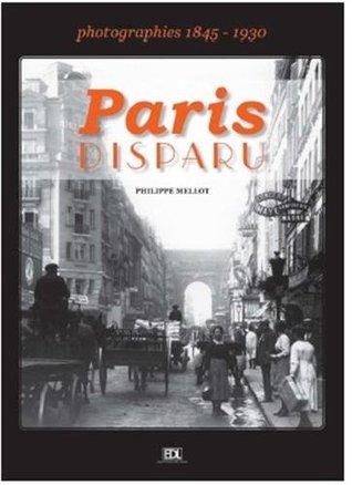 Paris disparu: Photographies 1845-1930
