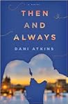 Then And Always by Dani Atkins