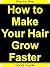 How To Make Your Hair Grow Faster: Easy Step-by-Step Guides to Make Your Hair Grow Faster
