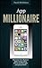 App Millionaire: Start Your Own Business Make money selling iPhone and iPad apps and gain freedom