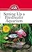 Setting Up a Freshwater Aquarium: An Owner's Guide to a Happy Healthy Pet