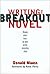 Writing the Breakout Novel: Insider Advice for Taking Your Fiction to the Next Level