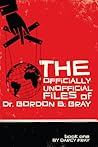 The Officially Unofficial Files of Dr. Gordon B. Gray