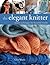 The Elegant Knitter: Simple Techniques for Beautiful Results