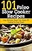 101 Paleo Slow Cooker Recipes  by Dan Thompson