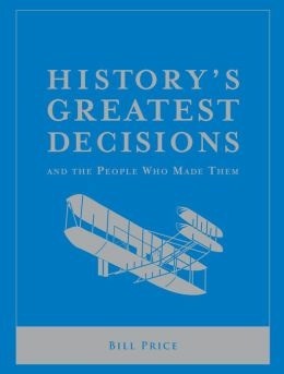 History's Greatest Decisions And The People Who Made Them