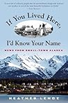 If You Lived Here, I'd Know Your Name by Heather Lende