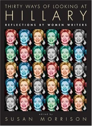 Thirty Ways of Looking at Hillary: Reflections by Women Writers (Hardcover)