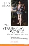 This Stage-Play World: Texts and Contexts, 1580-1625 (OPUS) This Stage-Play World: Texts and Contexts, 1580-1625 (OPUS)