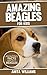 AMAZING BEAGLES: A Children's Book About Beagles Dogs' Amazing Facts, Figures and Pictures/Photos: (Dog Books for Kids)