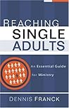 Reaching Single Adults: An Essential Guide for Ministry Reaching Single Adults: An Essential Guide for Ministry