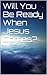 Will You Be Ready When Jesus Comes? by Gary Boyd