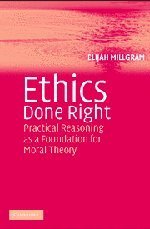 Ethics Done Right: Practical Reasoning as a Foundation for Moral Theory (Paperback)