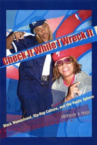 Check it While I Wreck It: Black Womanhood, Hip-Hop Culture, and the Public Sphere (Paperback)