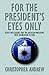 For the President's Eyes Only by Christopher Andrew
