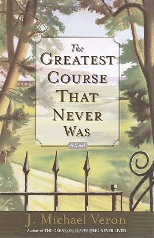 The Greatest Course That Never Was: A Novel (Paperback)