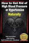 How to Get Rid of High Blood Pressure or Hypertension Naturally - Health Learning Series How to Get Rid of High Blood Pressure or Hypertension Naturally - Health Learning Series
