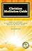 Christian Meditation Guide: Biblical Answers To The Top 20 Questions About Meditating God's Word