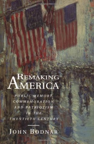 Remaking America: Public Memory, Commemoration, and Patriotism in the Twentieth Century (Paperback)